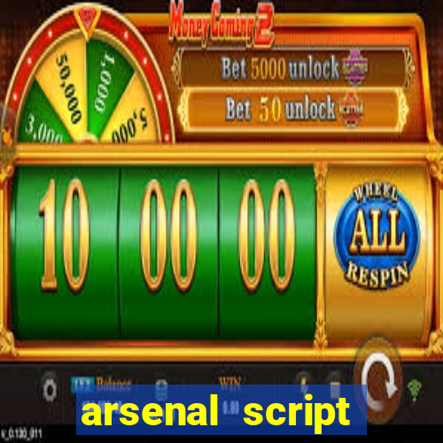 arsenal script pastebin 2022